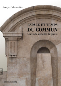 Espace et temps du commun. Un traité de taille de pierre - Delorme-Duc François