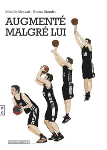 Augmenté malgré lui - Riondet Bruno ; Moscati Mireille