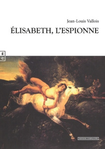 Elisabeth l'espionne - Vallois Jean-Louis