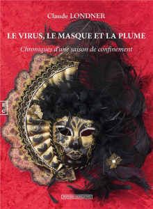 Le virus, le masque et la plume. Chroniques d'une saison de confinement - Londner Claude