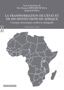 La transformation de l'Etat et de ses institutions en Afrique. Concepts, dynamiques, réalités et amb - Allogho-Nkoghe Fidèle ; Etsila Judicaël ; Biyoghe