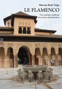 Le Flamenco. Une musique andalouse aux racines indo-africaines - Teiga Marcus Boni