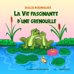 La vie fascinante d'une grenouille - Rodrigues Dulce ; Passos Nivo