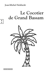 Le cocotier de Grand Bassam - Sieklucki Jean-Michel