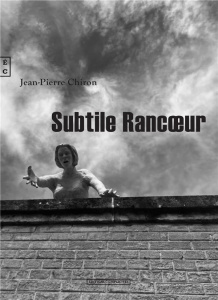 Subtile rancoeur - Chiron Jean-Pierre