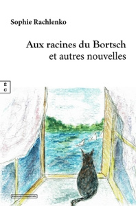 Aux racines du Bortsch. Et autres nouvelles - Rachlenko Sophie