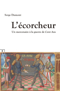 L ecorcheur : un mercenaire a la guerre de cent ans - Dumont Serge