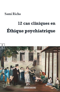 12 cas cliniques en Ethique psychiatrique. Manuel à l'usage des psychiatres, psychologues, professio - Richa Sami