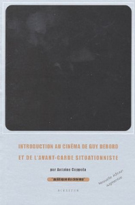 Introduction au cinéma de Guy Debord et de l'avant-garde situationniste. Edition revue et augmentée - Coppola Antoine