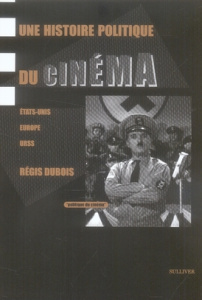 Une histoire politique du cinéma. Etats-Unis, Europe, URSS - Dubois Régis