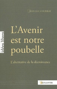 L'Avenir est notre poubelle. L'alternative de la décroissance - Coudray Jean-Luc