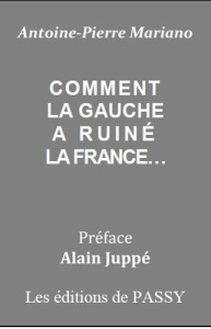Comment la gauche a ruiné la France... - Mariano Antoine-Pierre ; Juppé Alain