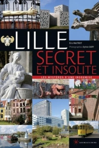 Lille secret et insolite - Les mystères d'une insoumise - Maitrot Eric ; Cary Sylvie