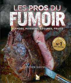 Les pros du fumoir. Viandes, poissons, légumes, fruits - Raichlen Steven ; Benson Matthew