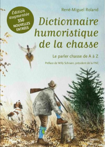 Dictionnaire humoristique de la chasse. Le parler chasse de A à Z, 3e édition revue et augmentée - Roland René-Miguel ; Schraen Willy
