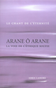 Arane ô Arane. La voie de l'éthique soufie Le chant de l'éternité - Lahore Idris