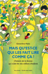 Mais qu'est-ce qui les fait lire comme ça ? L'histoire de la femme qui a fait lire des millions d'en - Patte Geneviève