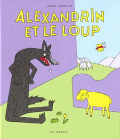 Alexandrin et le loup - Koechlin Lionel