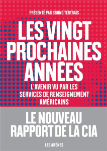 Les vingt prochaines années. L'avenir vu par les services de renseignement américains - Tertrais Bruno ; Haas Dominique ; Ladrange Patrice