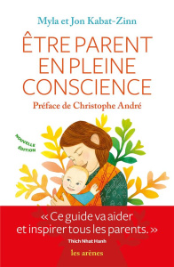 Etre parent en pleine conscience - Kabat-Zinn Jon ; Kabat-Zinn Myla ; Bury Laurent ;