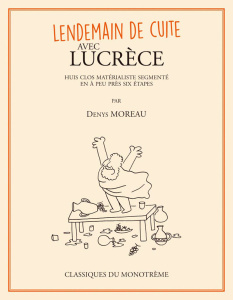 Lendemain de cuite avec Lucrèce. Huit clos matérialiste segmenté en à peu près six étapes - Moreau Denys