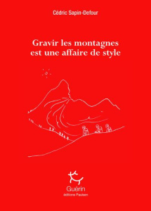 Gravir les montagnes est une affaire de style - Sapin-Defour Cédric