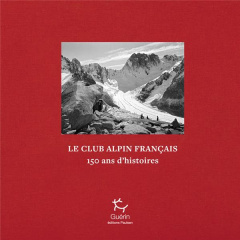 Club alpin français. Une histoire d'alpinisme volontaire - Vennin Thomas ; Martin Niels ; Raynaud Nicolas