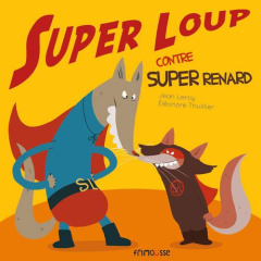 Super loup contre Super renard - Leroy Jean ; Le Tandé Prisca