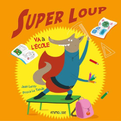 Super loup va a l'école - Leroy Jean ; Le Tandé Prisca