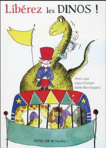 Libérez les dinos ! - Loyer Anne ; Chabbert Ingrid ; Billon-Spagnol Este