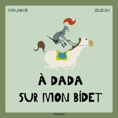 A dada sur mon bidet - Maupomé Frédéric ; Sénégas Stéphane