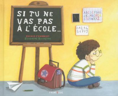 Si tu ne vas pas à l'école... - Chabbert Ingrid ; Duchesne Séverine