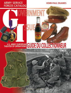 Government Issue. US Army European Theater of Operations Collector Guide Tome 2 - Enjames Henri-Paul