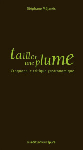Tailler une plume. Croquons le critique gastronomique - Méjanès Stéphane