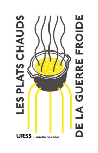 Les Plats chauds de la guerre froide - Pevzner Guélia