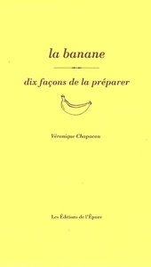 La banane. Dix façons de la préparer - Chapacou Véronique