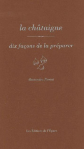 La châtaigne. Dix façons de la préparer - Pierini Alessandra