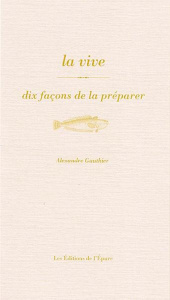 La vive. Dix façons de la préparer - Gauthier Alexandre