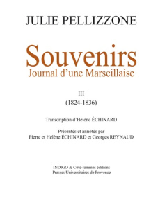 SOUVENIRS (T III) 1824-1836 JOURNAL D'UNE MARSEILLAISE - PELLIZZONE JULIE
