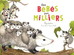 Des bébés par milliers. La reproduction des animaux - Laurent Françoise ; Mazille Capucine