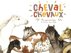 Un cheval, des chevaux. Une espèce domestique - Laurent Françoise ; Mazille Capucine