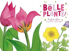 Une belle plante. Les plantes à fleurs - Tiberti Marguerite ; Mazille Capucine