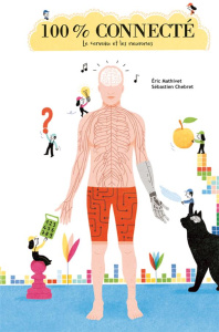100% connecté. Le cerveau et les neurones - Mathivet Eric ; Chebret Sébastien