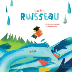 Un p'tit ruisseau. Le cycle de l'eau - Laurent Françoise ; Dattola Chiara