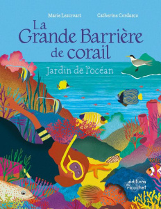 La grande barriere de corail. Jardin de l'océan - Lescroart Marie ; Cordasco Catherine