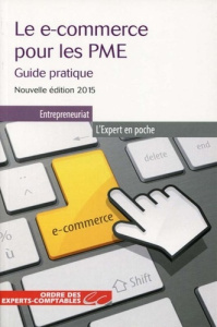 Le E-commerce pour les PME. Guide pratique - Nouvelle éditoin 2015. - Assadi Djamchid ; Ordre Des experts-comptables ; W