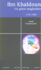 IBN KHALDOUN (1332-1406). UN GENIE MAGHREBIN - Goumeziane Smaïl