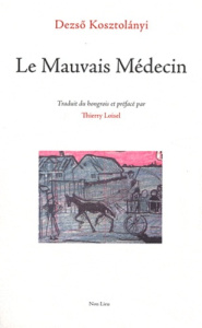 Le Mauvais Médecin. Suivi de Baignade et de Chant pour un enfant malade - Kosztolanyi Dezsö ; Loisel Thierry