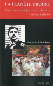La planète Proust. Esquisses d'un journal de lecture - Serban Alex Leo ; Tanase Virgil