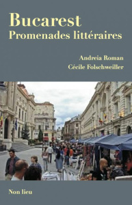 Bucarest. Promenades littéraires - Folschweiller Cécile ; Roman Andreia